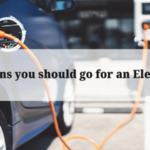 5 reasons you should go for an Electric car