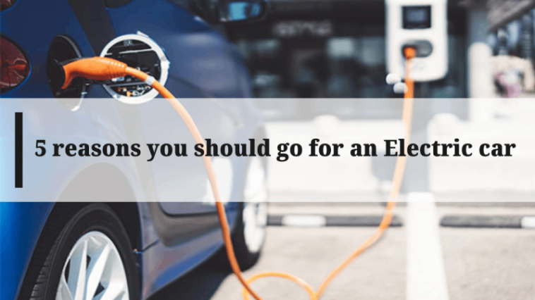 5 reasons you should go for an Electric car