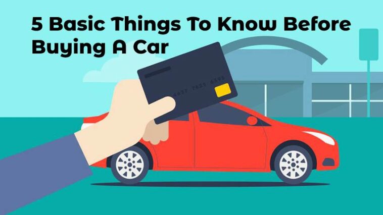 5 Basic Things To Know Before Buying A Car