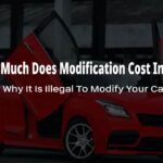 How Much Does Modification Cost In India? Why It Is Illegal To Modify Your Car?