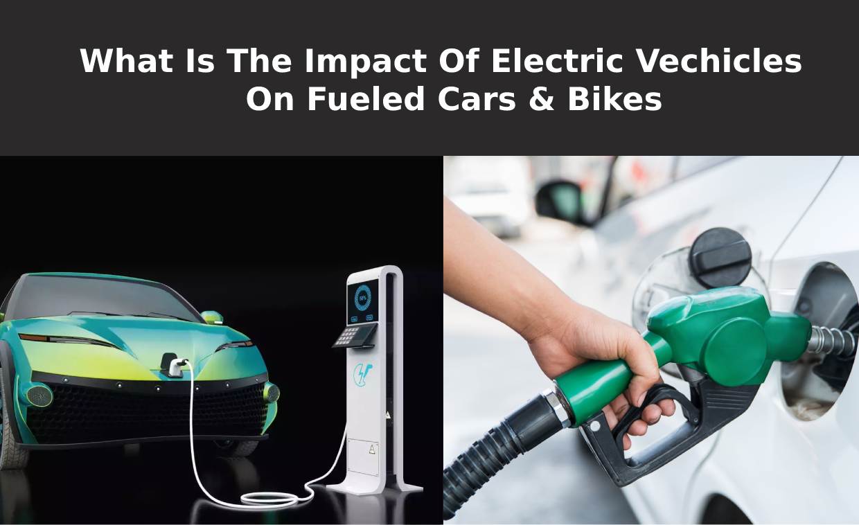 What Is The Impact Of EVs On Fueled Cars & Bikes