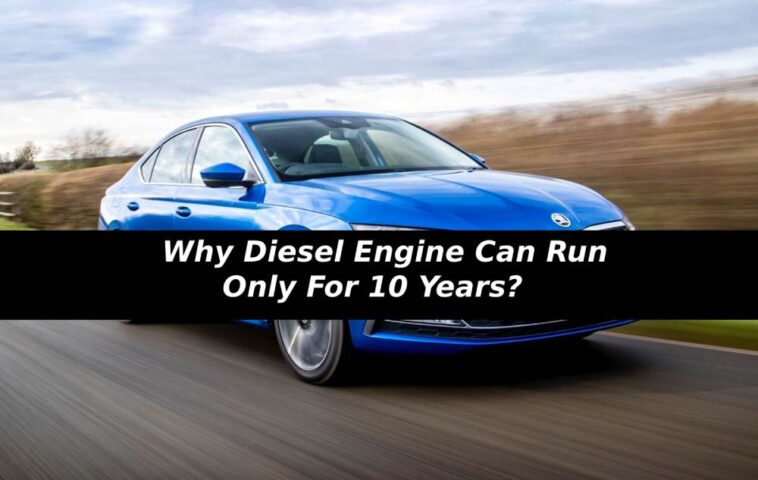Why Diesel Engine Can Run Only For 10 Years?