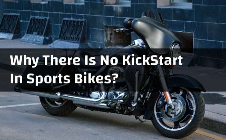 Why Kicks Are Being Removed In New Segments Bikes? Why There Is No KickStart In Sports Bikes?