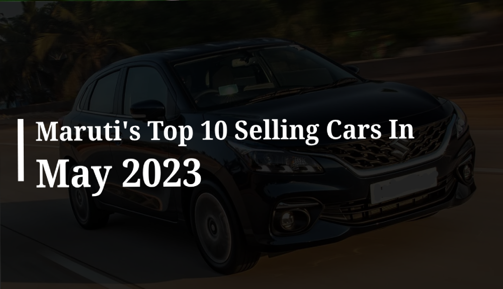 Maruti's Top 10 Selling Cars In May 2023