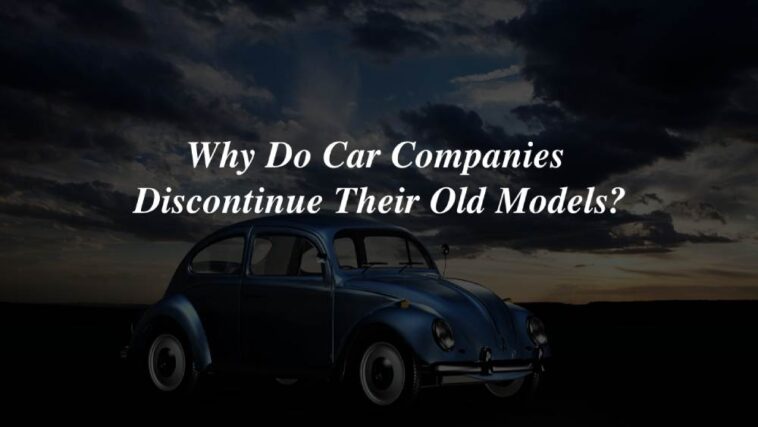 Why Car Makers Discontinue Previous Models Before Launching New Models?