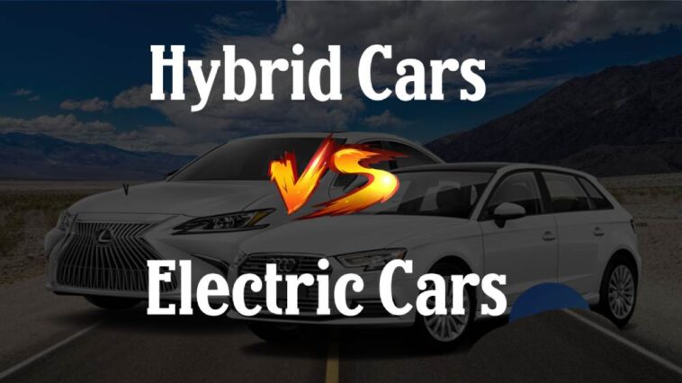 Hybrids Vs All-Electric Cars Complete Comparison Features & Specs Explained